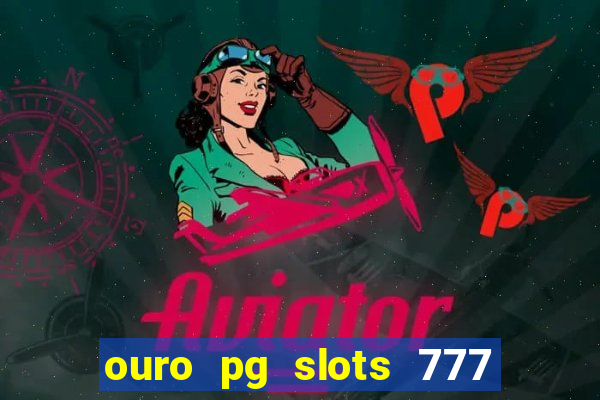 ouro pg slots 777 é confiável